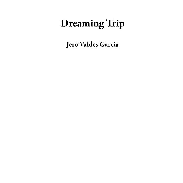Dreaming Trip, Jero Valdes Garcia