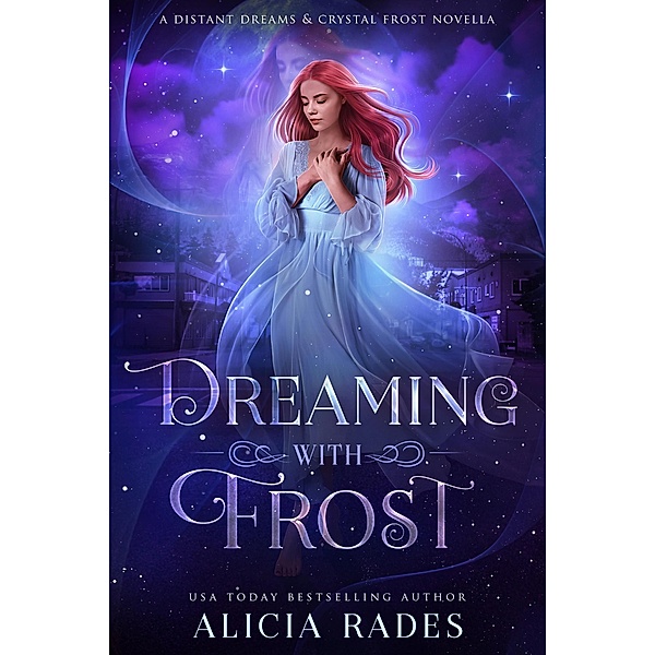 Dreaming With Frost: A Distant Dreams & Crystal Frost Novella / Distant Dreams, Alicia Rades
