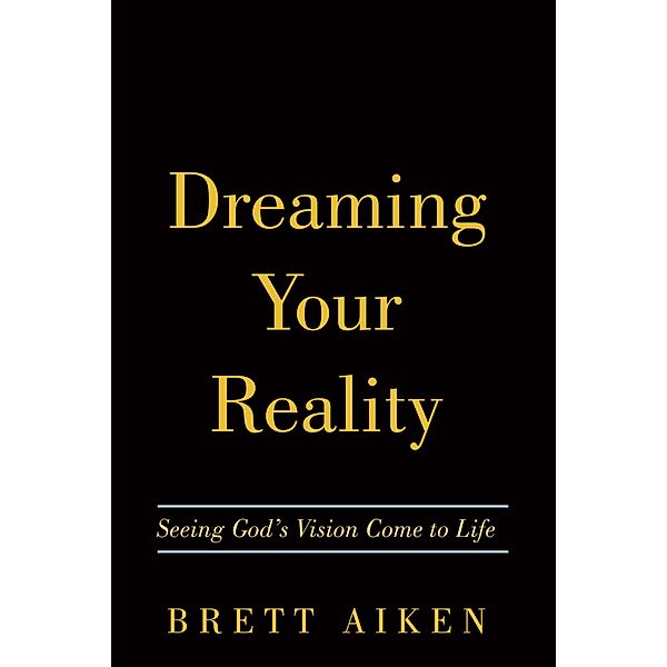 Dreaming Your Reality, Brett Aiken