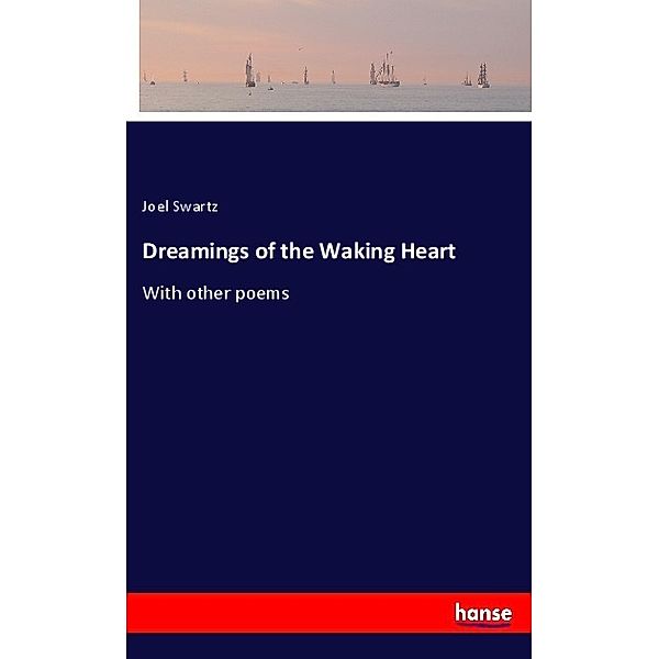 Dreamings of the Waking Heart, Joel Swartz