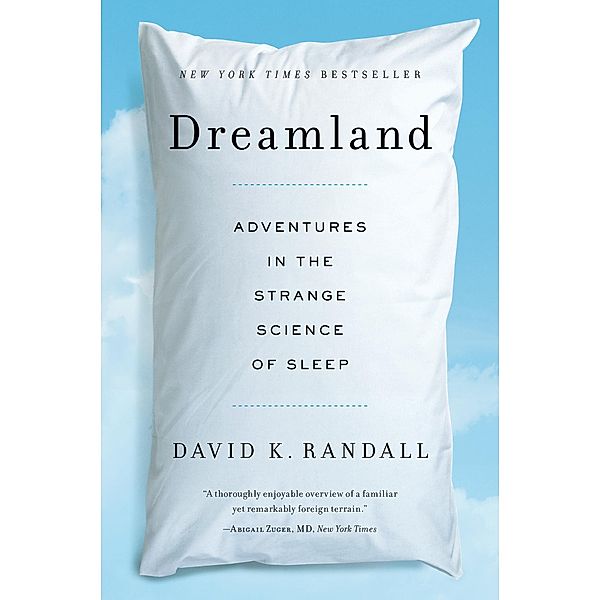 Dreamland: Adventures in the Strange Science of Sleep, David K. Randall