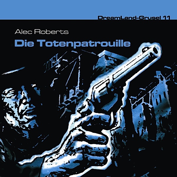 Dreamland Grusel - 11 - Die Totenpatrouille, Alec Roberts