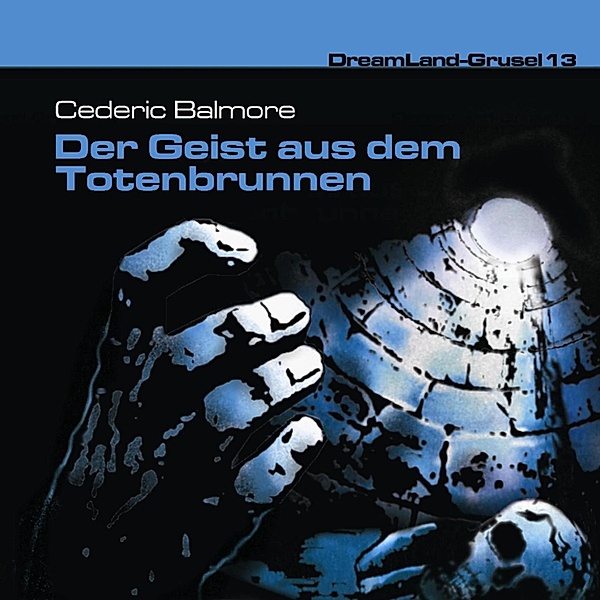 Dreamland Grusel - 13 - Der Geist aus dem Totenbrunnen, Cedric Balmore