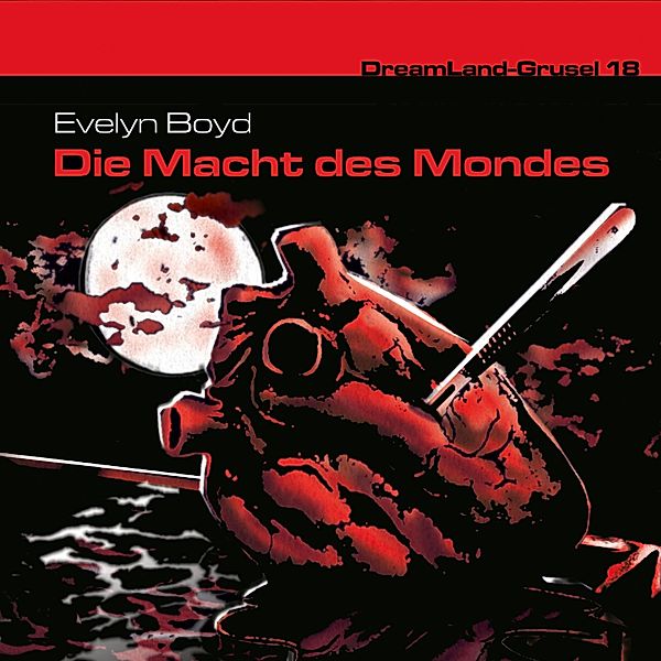 Dreamland Grusel - 18 - Die Macht des Mondes, Evelyn R. Boyd