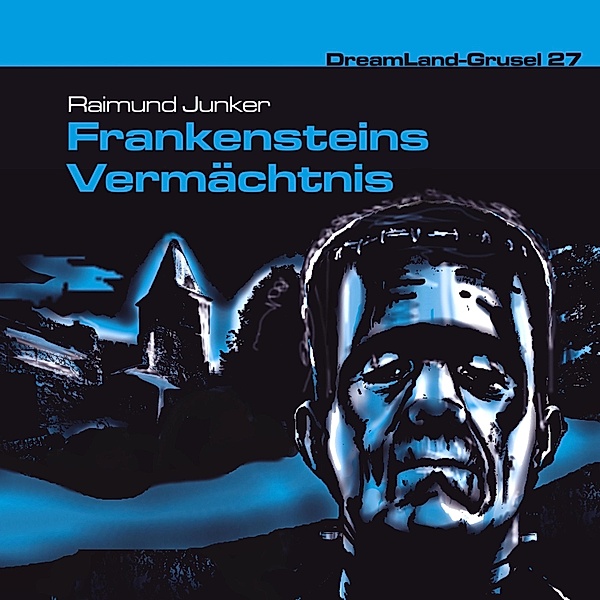 Dreamland Grusel - 27 - Frankensteins Vermächtnis, Raimund Junker