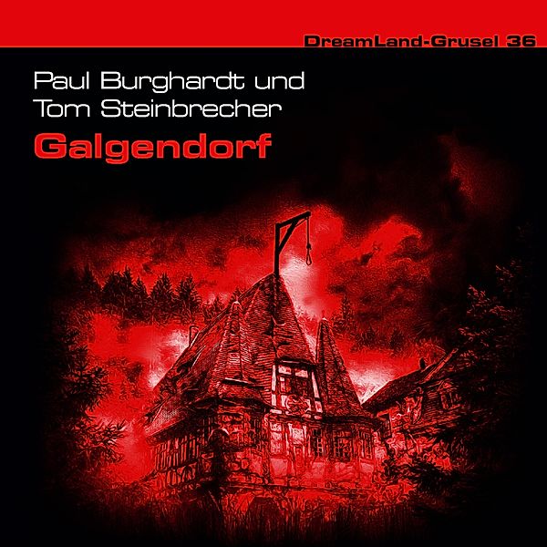 Dreamland Grusel - 36 - Galgendorf, Tom Steinbrecher, Paul Burghardt