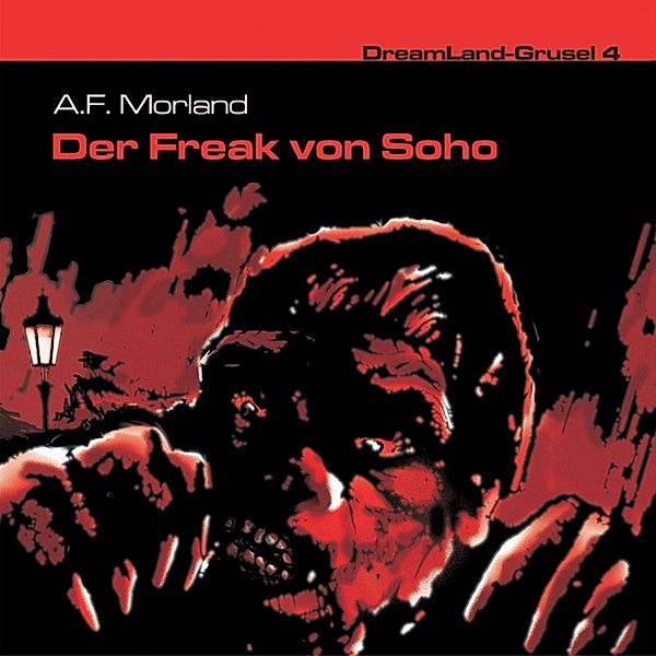 Dreamland Grusel - 4 - Der Freak von Soho, A. F. Morland
