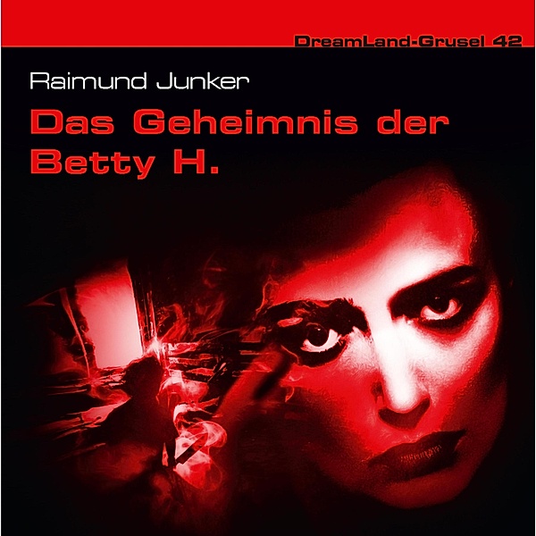 Dreamland Grusel - 42 - Das Geheimnis der Betty H., Raimund Junker