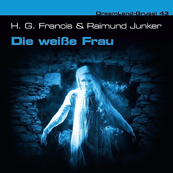 Dreamland Grusel - 43 - Die weiße Frau, Raimund Junker