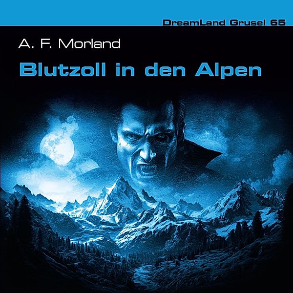 Dreamland Grusel - 65 - Blutzoll in den Alpen, A. F. Morland, Thomas Birker