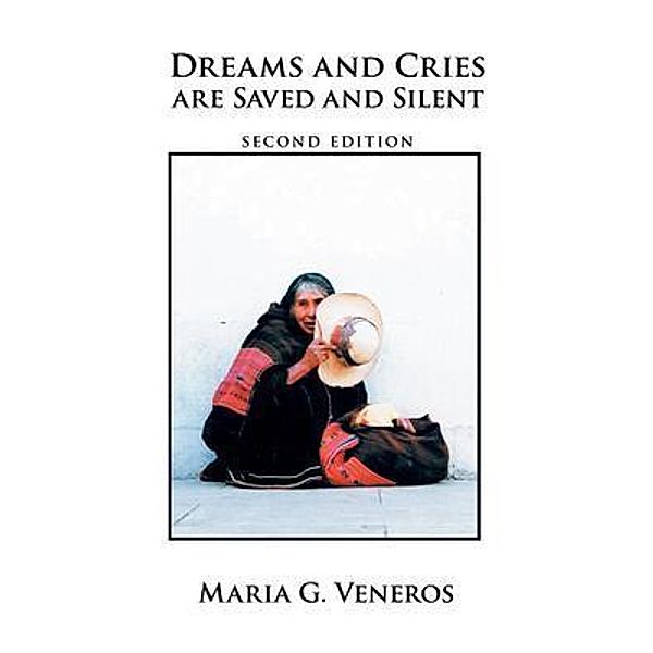 DREAMS AND CRIES ARE SAVED AND SILENT / BookTrail Publishing, Maria Veneros