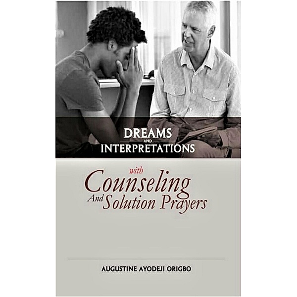Dreams And Interpretations With Counselling And Solution Praye, Augustine Ayodeji Origbo