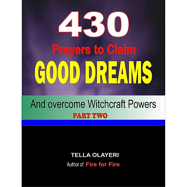 DREAMS AND YOU: 430 Prayers to Claim Good Dreams and Overcome Witchcraft Powers part two (DREAMS AND YOU, #2), Tella Olayeri