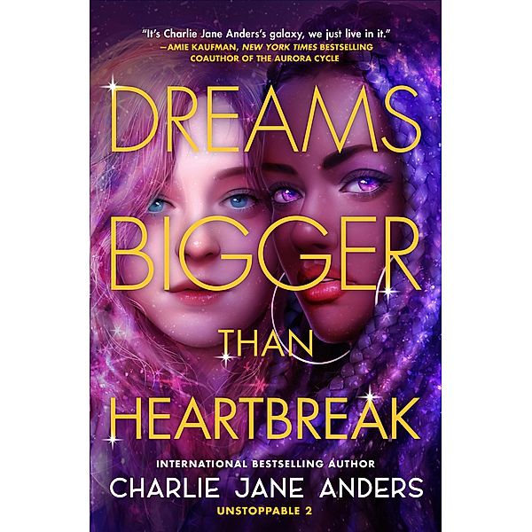 Dreams Bigger Than Heartbreak / Unstoppable Bd.2, Charlie Jane Anders