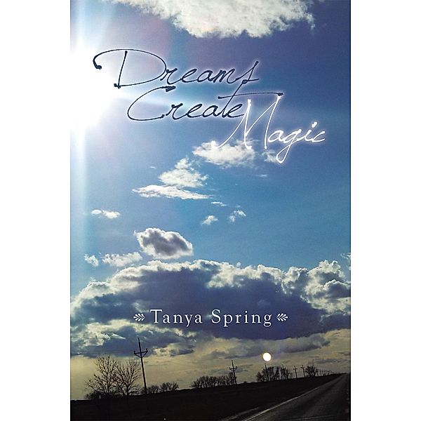 Dreams Create Magic, Tanya Spring