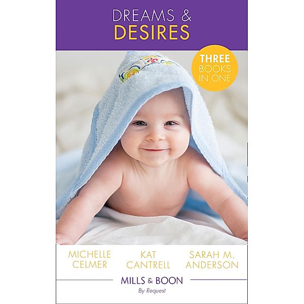 Dreams & Desires (Mills & Boon By Request) (Texas Cattleman's Club: Lies and Lullabies) / Mills & Boon By Request, Michelle Celmer, Kat Cantrell, Sarah M. Anderson