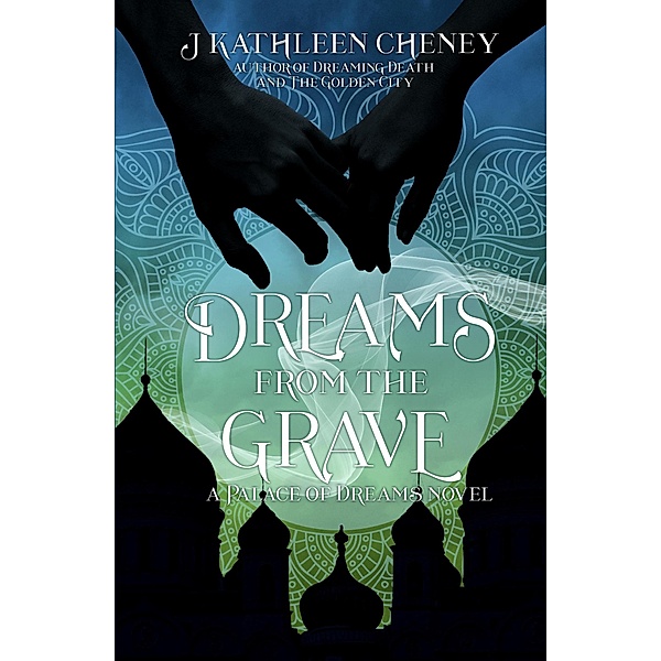 Dreams from the Grave (Palace of Dreams, #3) / Palace of Dreams, J. Kathleen Cheney