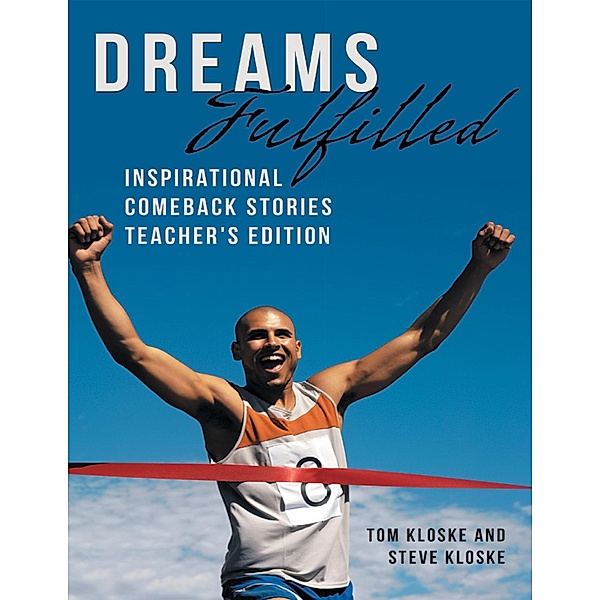 Dreams Fulfilled: Inspirational Comeback Stories Teacher's Edition, Tom Kloske