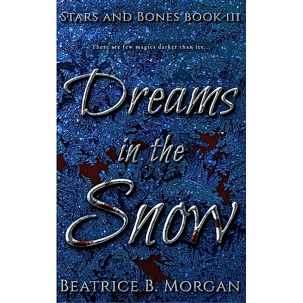 Dreams in the Snow (Stars and Bones, #3) / Stars and Bones, Beatrice B. Morgan