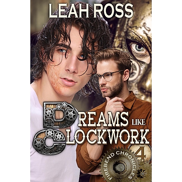 Dreams Like Clockwork (Firebend Chronicles, #4) / Firebend Chronicles, Leah Ross