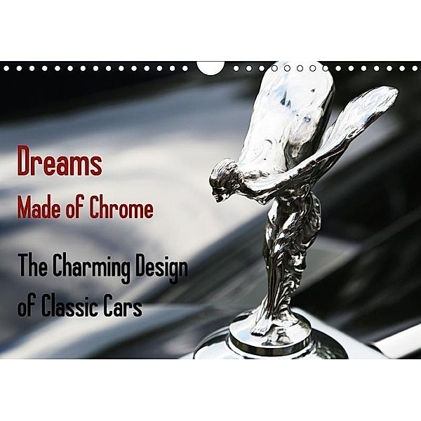 Dreams Made of Chrome The Charming Design of Classic Cars (Wall Calendar 2017 DIN A4 Landscape), Thomas Endl