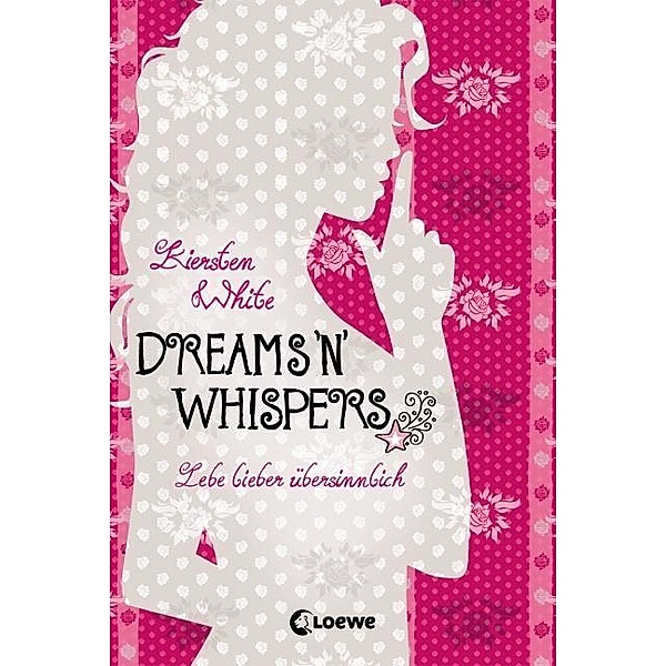 Dreams 'n' Whispers / Lebe lieber übersinnlich Bd.2, Kiersten White