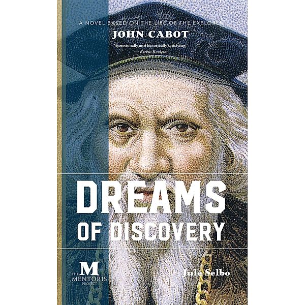 Dreams of Discovery: A Novel Based on the Life of the Explorer John Cabot, Jule Selbo