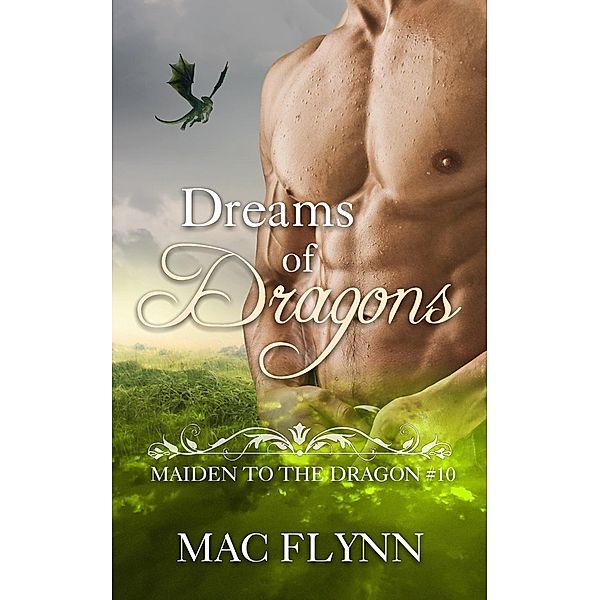 Dreams of Dragons: Maiden to the Dragon #10 (Alpha Dragon Shifter Romance) / Maiden to the Dragon, Mac Flynn