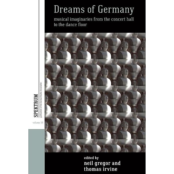 Dreams of Germany / Spektrum: Publications of the German Studies Association Bd.18