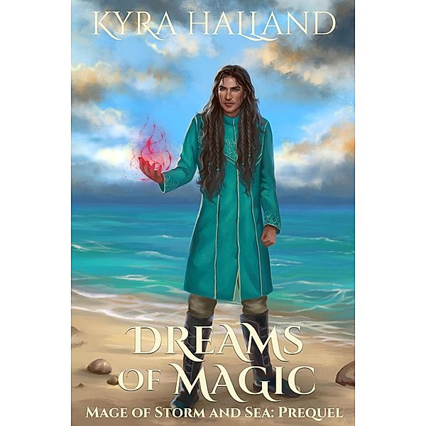 Dreams of Magic (Mage of Storm and Sea, #0.5) / Mage of Storm and Sea, Kyra Halland