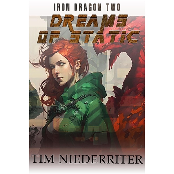 Dreams of Static (Iron Dragon, #2) / Iron Dragon, Tim Niederriter