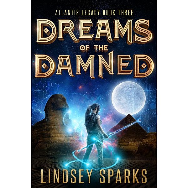 Dreams of the Damned (Atlantis Legacy, #3) / Atlantis Legacy, Lindsey Sparks, Lindsey Fairleigh
