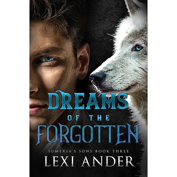 Dreams of the Forgotten (Sumeria's Sons, #1) / Sumeria's Sons, Lexi Ander