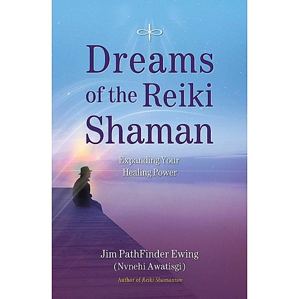 Dreams of the Reiki Shaman, Jim Pathfinder Ewing