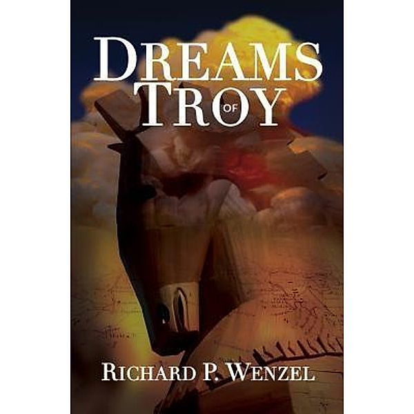 Dreams of Troy / Terror Trifecta Bd.2, Richard P Wenzel