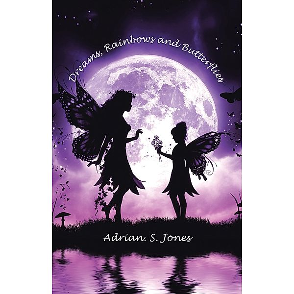 Dreams, Rainbows and Butterflies, Adrian. S. Jones