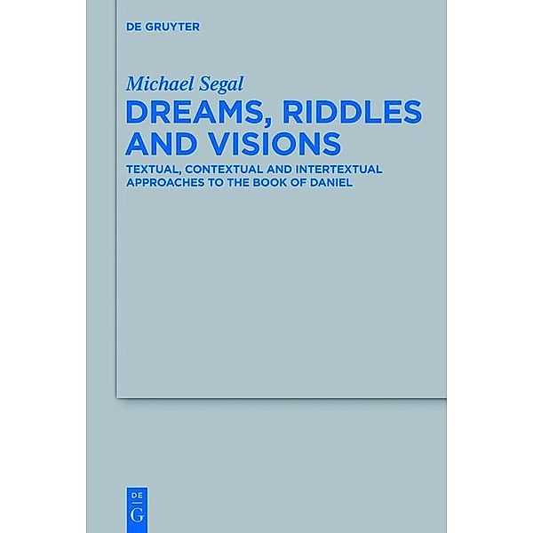 Dreams, Riddles and Visions / Beihefte zur Zeitschrift für die alttestamentliche Wissenschaft Bd.455, Michael Segal