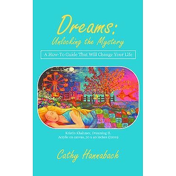 Dreams Unlocking the Mystery / Go To Publish, Cathy Hannabach