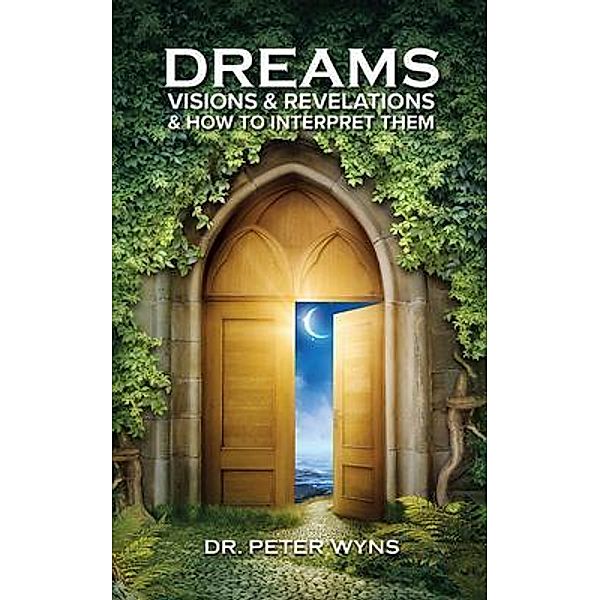 Dreams, Visions & Revelations & How to Interpret Them, Peter Wyns