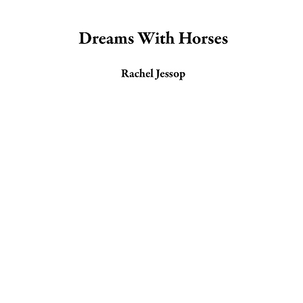 Dreams With Horses, Rachel Jessop