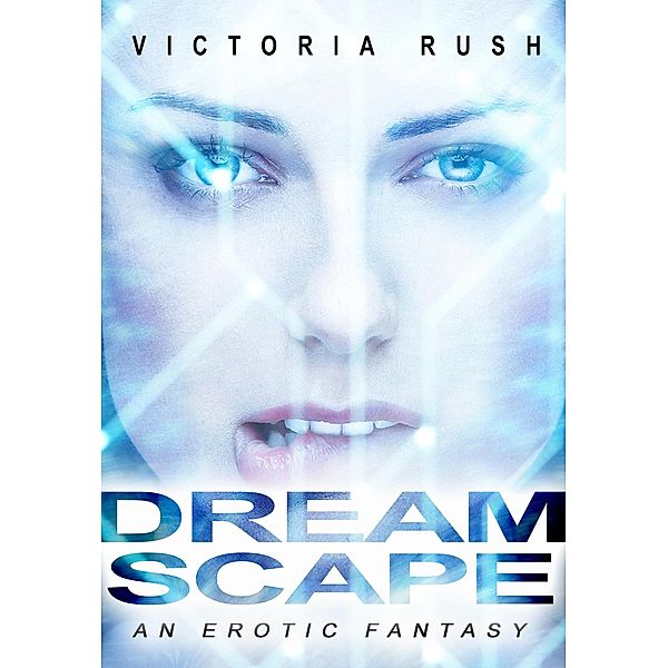 Dreamscape: An Erotic Fantasy (Lesbian Erotica, #52) / Lesbian Erotica, Victoria Rush