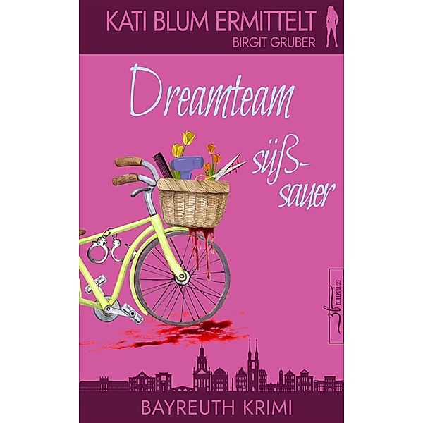Dreamteam süsssauer / Kati Blum ermittelt Bd.5, Birgit Gruber