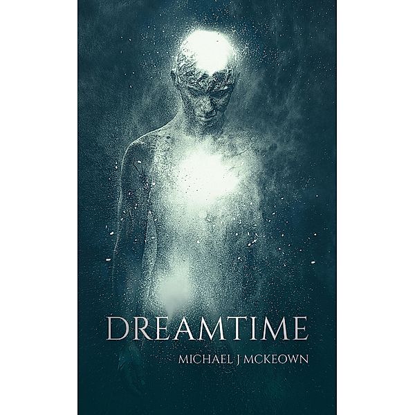 Dreamtime / Austin Macauley Publishers, Michael J McKeown