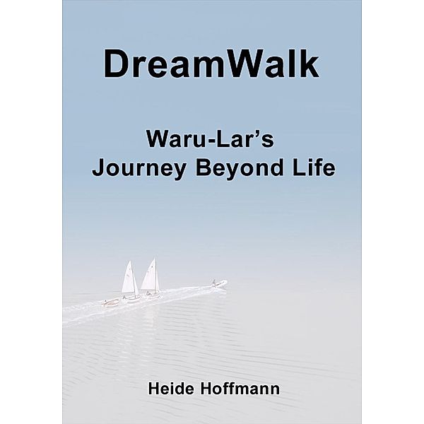 DreamWalk: Waru-Lar's Journey Beyond Life / Heide Hoffmann, Heide Hoffmann