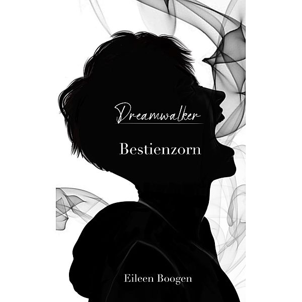 Dreamwalker - Bestienzorn / Dreamwalker Bd.3, Eileen Boogen