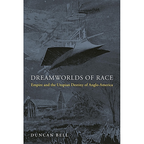 Dreamworlds of Race, Duncan Bell