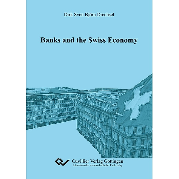 Drechsel, D: Banks and the Swiss Economy, Dirk Sven Björn Drechsel