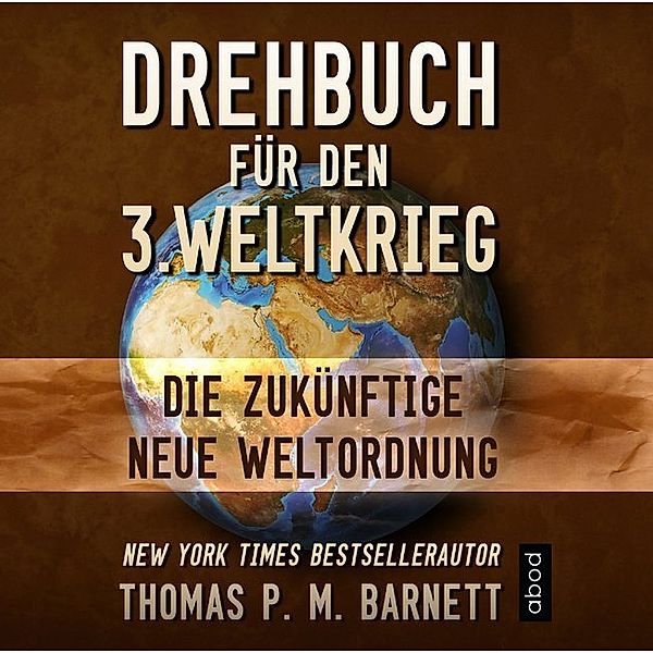 Drehbuch für den 3.Weltkrieg,6 Audio-CDs, Thomas P. M. Barnett