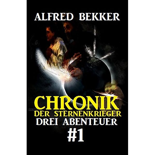 Drei Abenteuer 1 / Chronik der Sternenkrieger Bd.1, Alfred Bekker