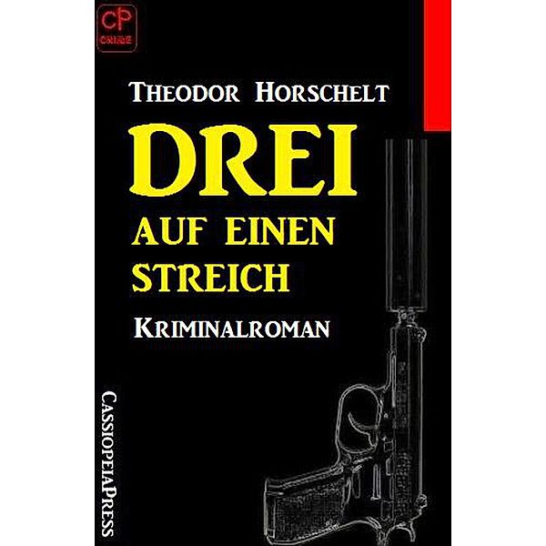 Drei auf einen Streich: Kriminalroman, Theodor Horschelt